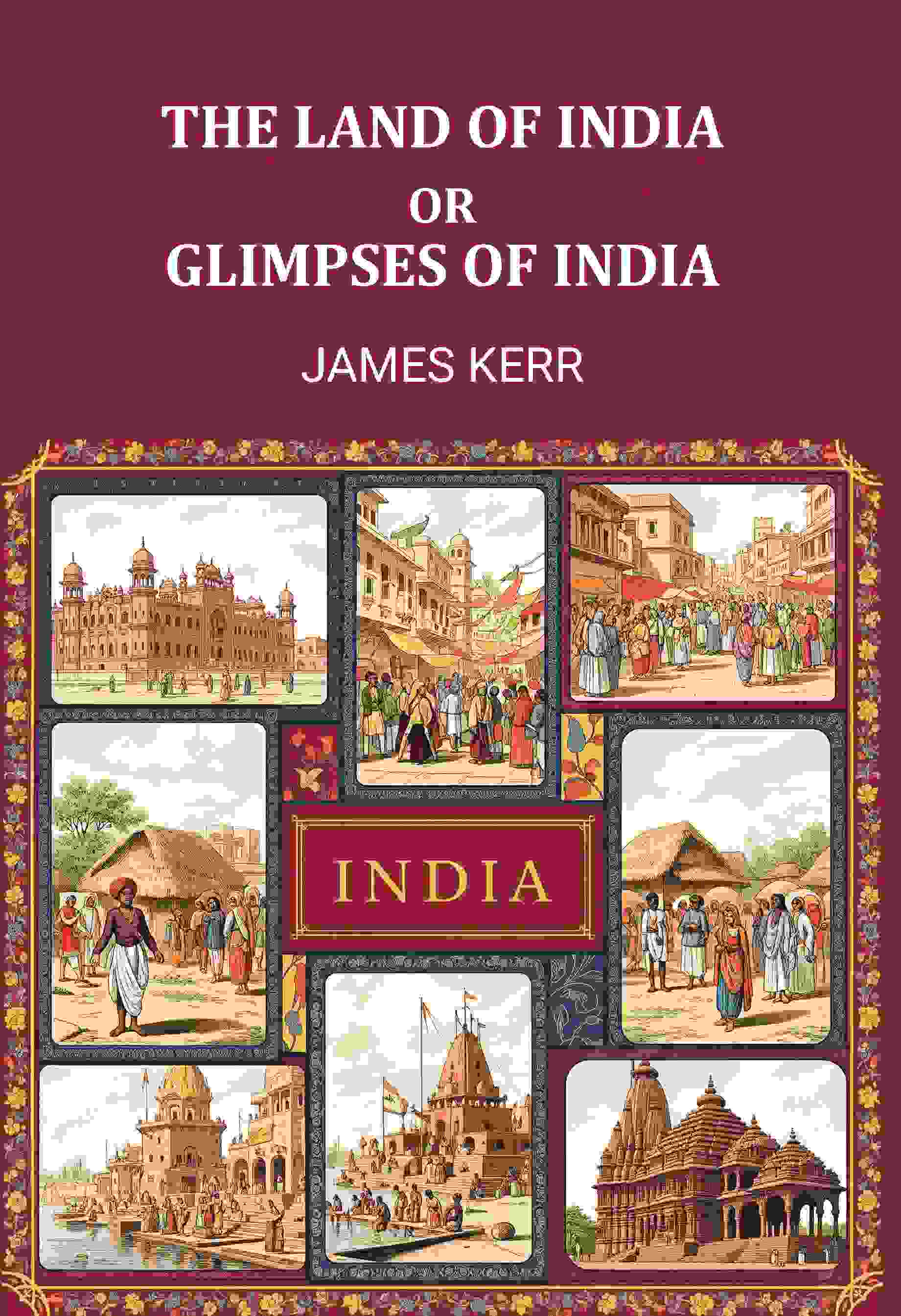 The land of Ind; or, Glimpses of India - Gyan Books