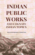 Indian Public Works And Cognate Indian Topics - Gyan Books