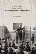 A History of the Study of Mathematics at Cambridge - Gyan Books