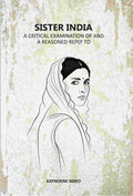 Sister India: A Critical Examination Of And A Reasoned Reply To - Gyan Books
