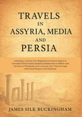 Travels in Assyria, Media, and Persia: Including a Journey from Baghdad over Mount Zagros to Hamadan (the Ancient Ecbatana), Researches in Isfahan and the Ruins of Persepolis, and a Journey from There through Shiraz and Shapur to the Seashore - Gyan Books