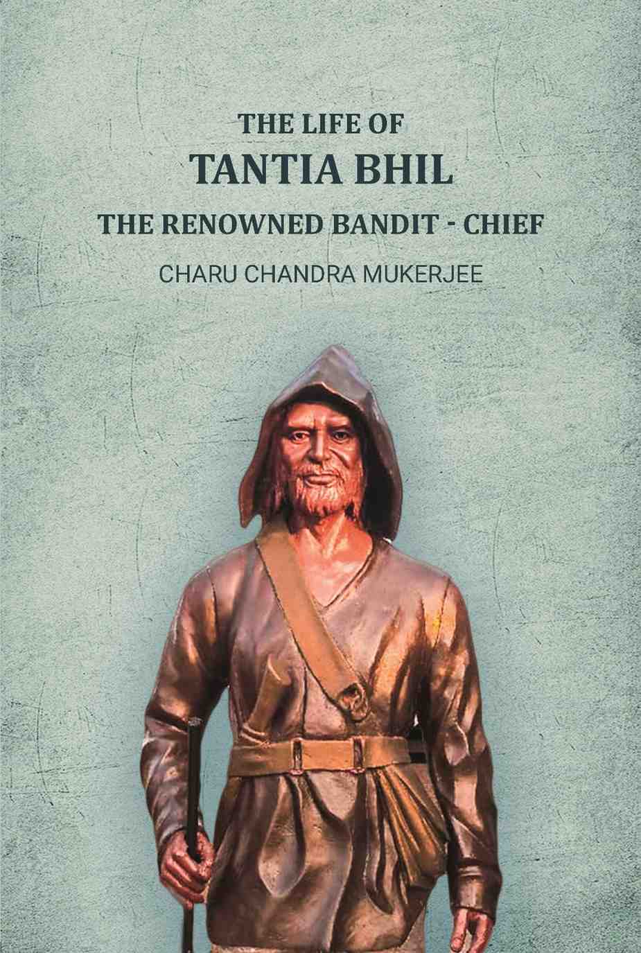 The life of Tantia Bhil the renowned bandit - chief - Gyan Books