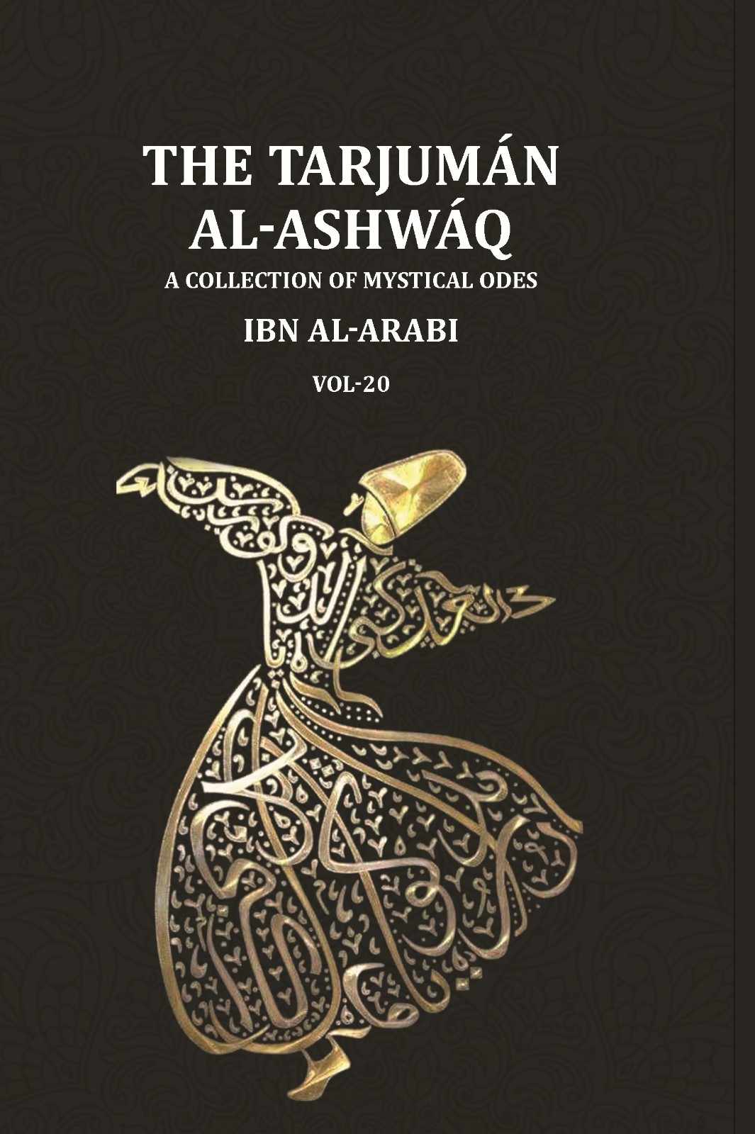 The Tarjumān al-Ashwāq: A Collection of Mystical Odes by Muḥyī'ddīn Ibn al-ʿArabī; Edited from Three Manuscripts with a Literal Translation of the Text and an Abridged Version of the Author's Commentary (20th) - Gyan Books