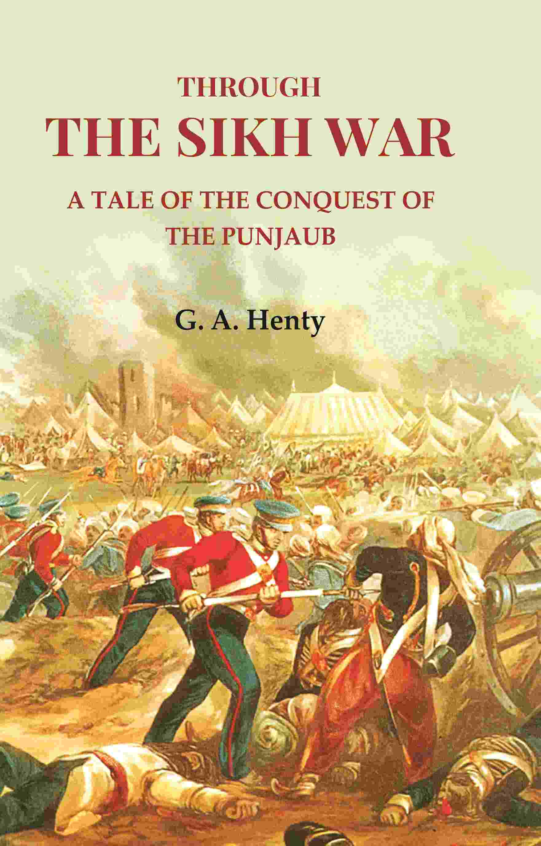 Through the Sikh War: A Tale of the Conquest of the Punjaub - Gyan Books