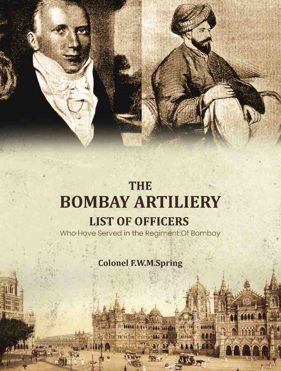The Bombay Artiliery List of Officers Who Have Served in the Regiment Of Bombay Artillery - Gyan Books