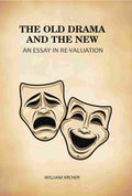 The Old Drama and The New: An Essay in Re-Valuation - Gyan Books