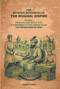 The Revenue Resources Of The Mughal Empire: In India, From A.D. 1593 to A.D. 1707: A Supplement To The Chronicles Of The Pathàn Kings Of Dehli - Gyan Books