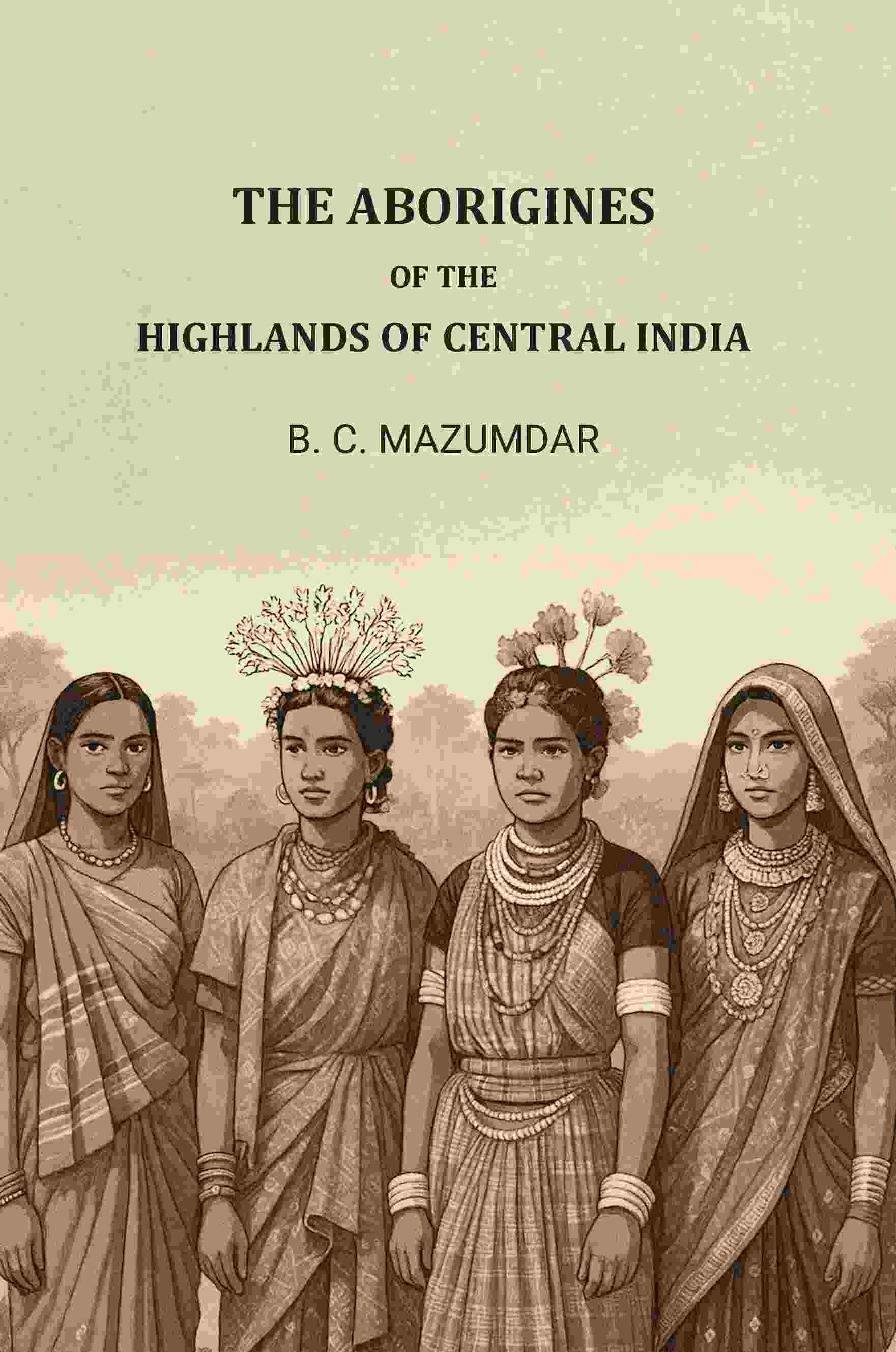 The Aborigines of The Highlands of Central India - Gyan Books