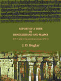 Report of a Tour in Bundelkhand and Malwa: 1871-72 and in the central provinces, 1873-74 - Gyan Books