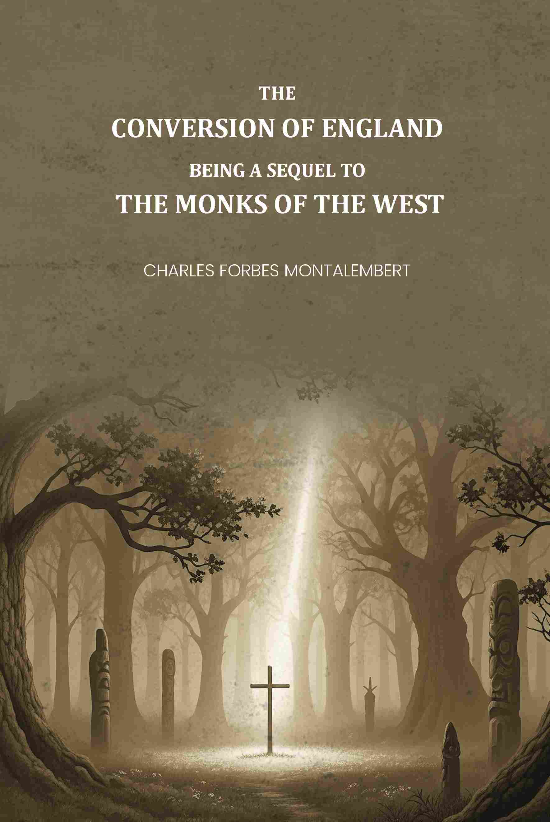 The Conversion of England: Being a Sequel to the Monks of the West - Gyan Books