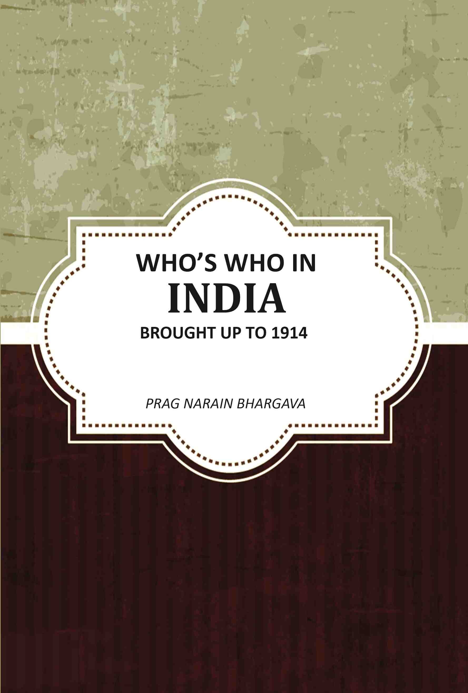 Whoʼs Who In India Brought Up To 1914 - Gyan Books