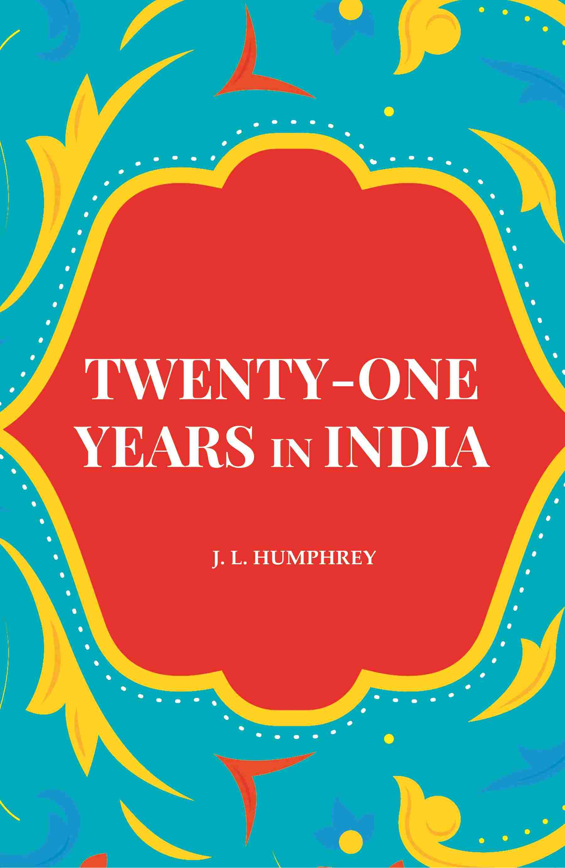 Twenty-One Years in India - Gyan Books
