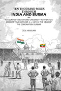 Ten Thousand Miles Through India And Burma: An Account Of The Oxford University Authentics’ Cricket Tour With Mr. K. J. Key In The year Of The Coronation Durbar - Gyan Books