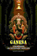 Ganesa: A Monograph On The Elephant Faced God - Gyan Books