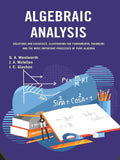 Algebraic Analysis: Solutions and Exercises, Illustrating the Fundamental Theorems and the Most Important Processes of Pure Algebra - Gyan Books