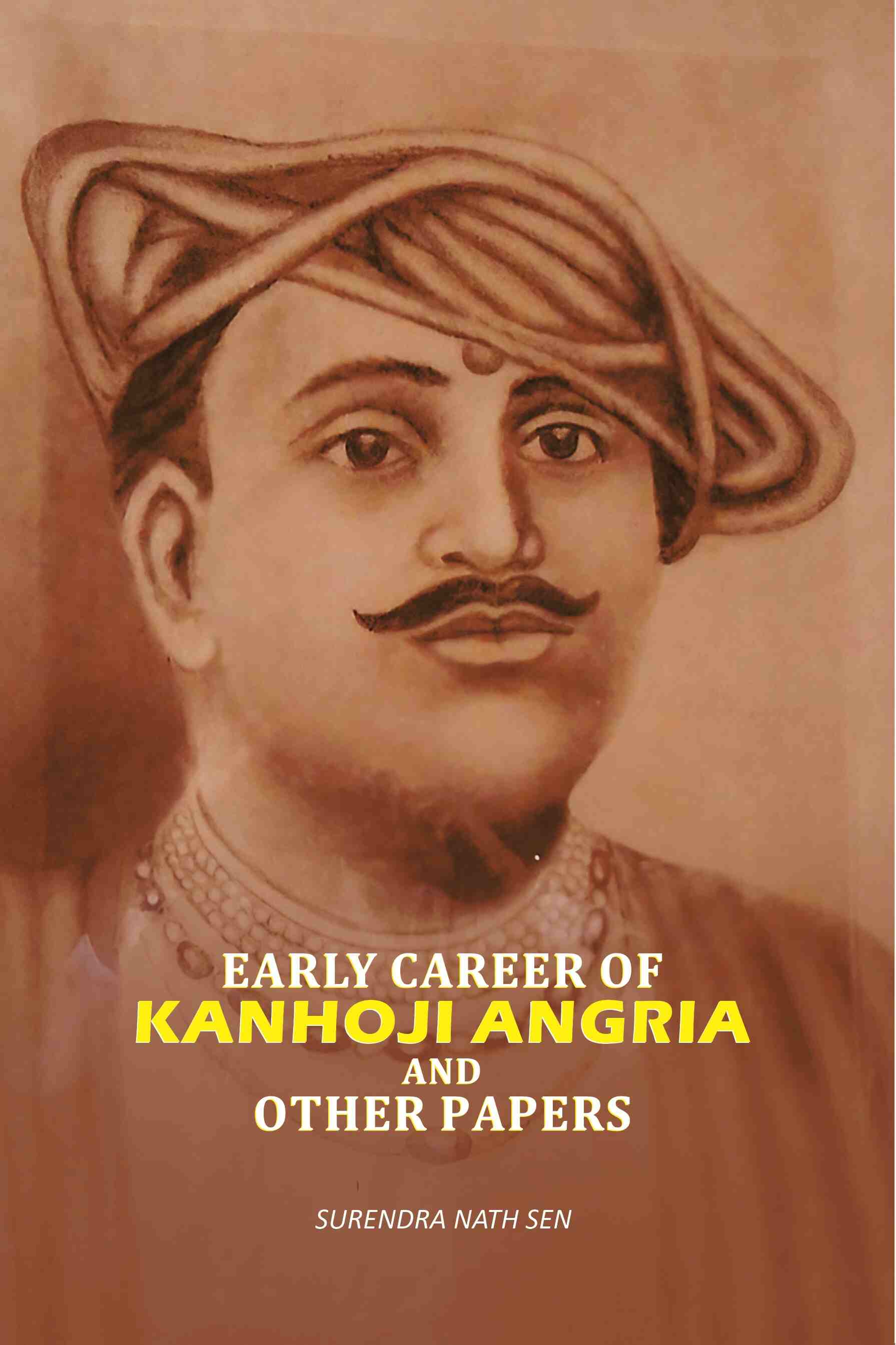 Early Career Of kanhoji Angria And Other Papers - Gyan Books