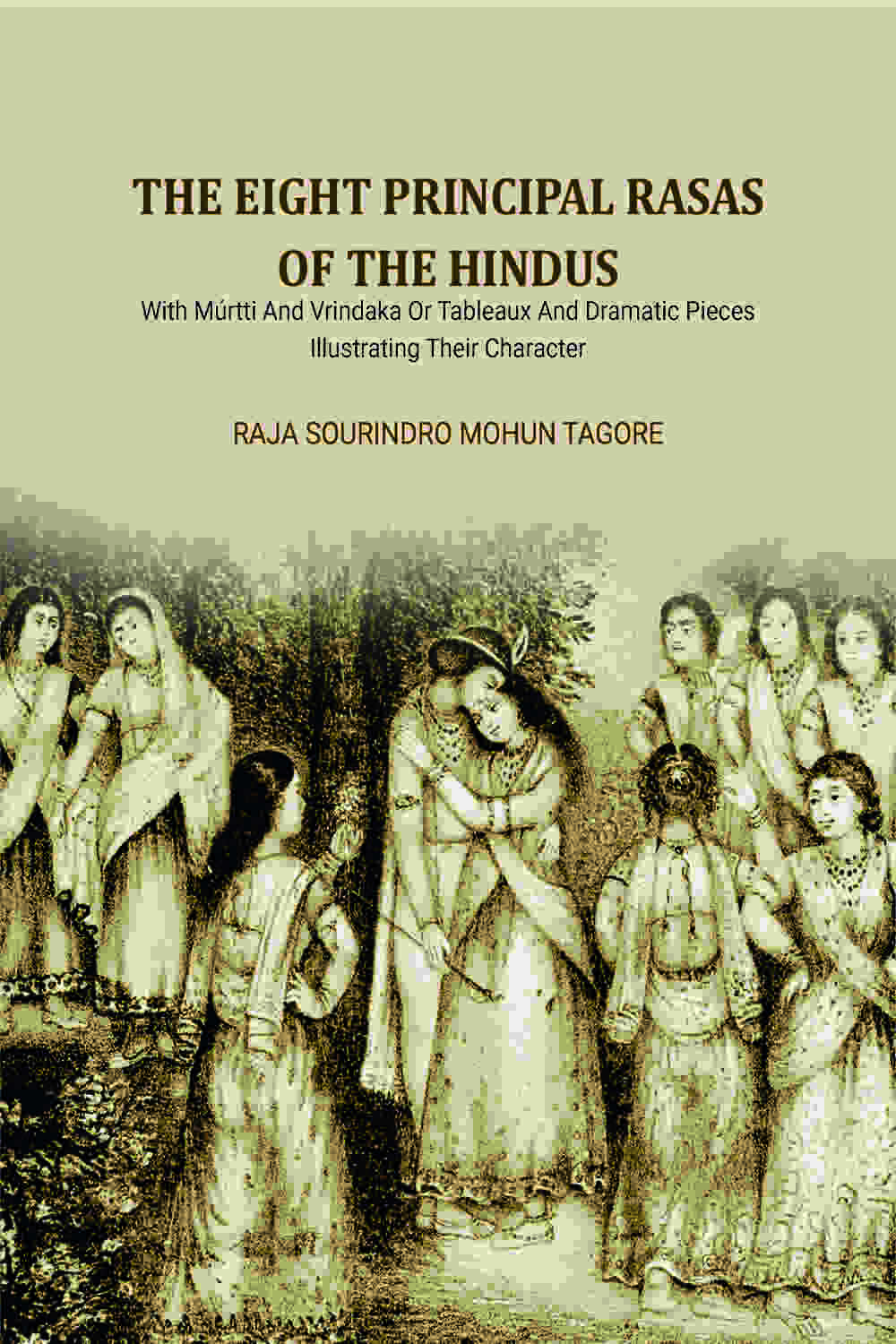 The Eight Principal Rasas Of The Hindus: With Múrtti And Vrindaka Or Tableaux And Dramatic Pieces Illustrating Their Character - Gyan Books