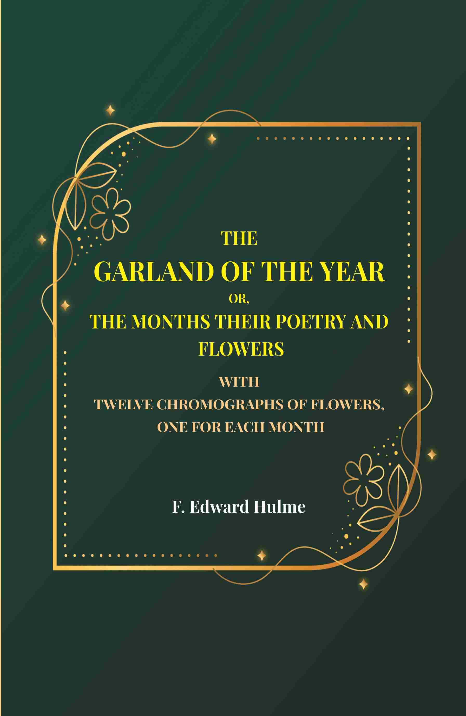 The Garland of the year or, The months their poetry and flowers: With twelve chromographs of flowers, one for each month - Gyan Books