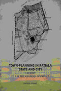 Town-Planning In Patiala State And City: A Report To H.H. The Maharaja Of Patiala - Gyan Books