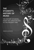 The Student's History Of Music: The History of Music, From The Christian Era To The Present Time - Gyan Books