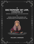 A Dictionary of Law, Consisting of Judicial Definitions and Explanations: Of Words, Phrases, and Maxims, and an Exposition of the Principles of Law - Gyan Books