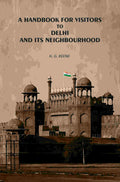 A Handbook for Visitors to Delhi and Its Neighborhood - Gyan Books