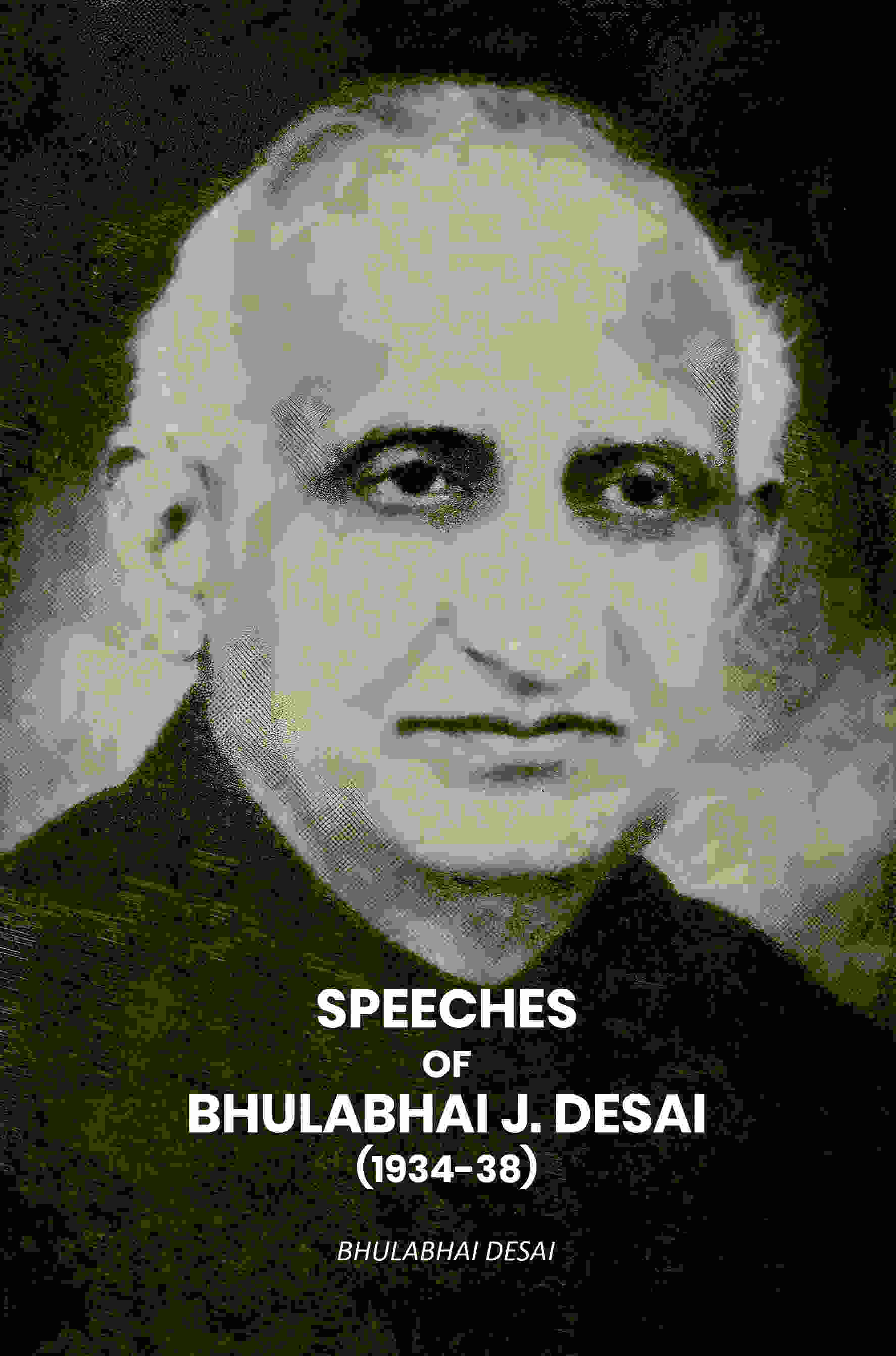 Speeches Of Bhulabhai J. Desai (1934-38) - Gyan Books