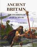 Ancient Britain: And The Invasions Of Julius Caesar - Gyan Books