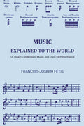Music Explained To The World: Or, How To Understand Music And Enjoy Its Performance - Gyan Books