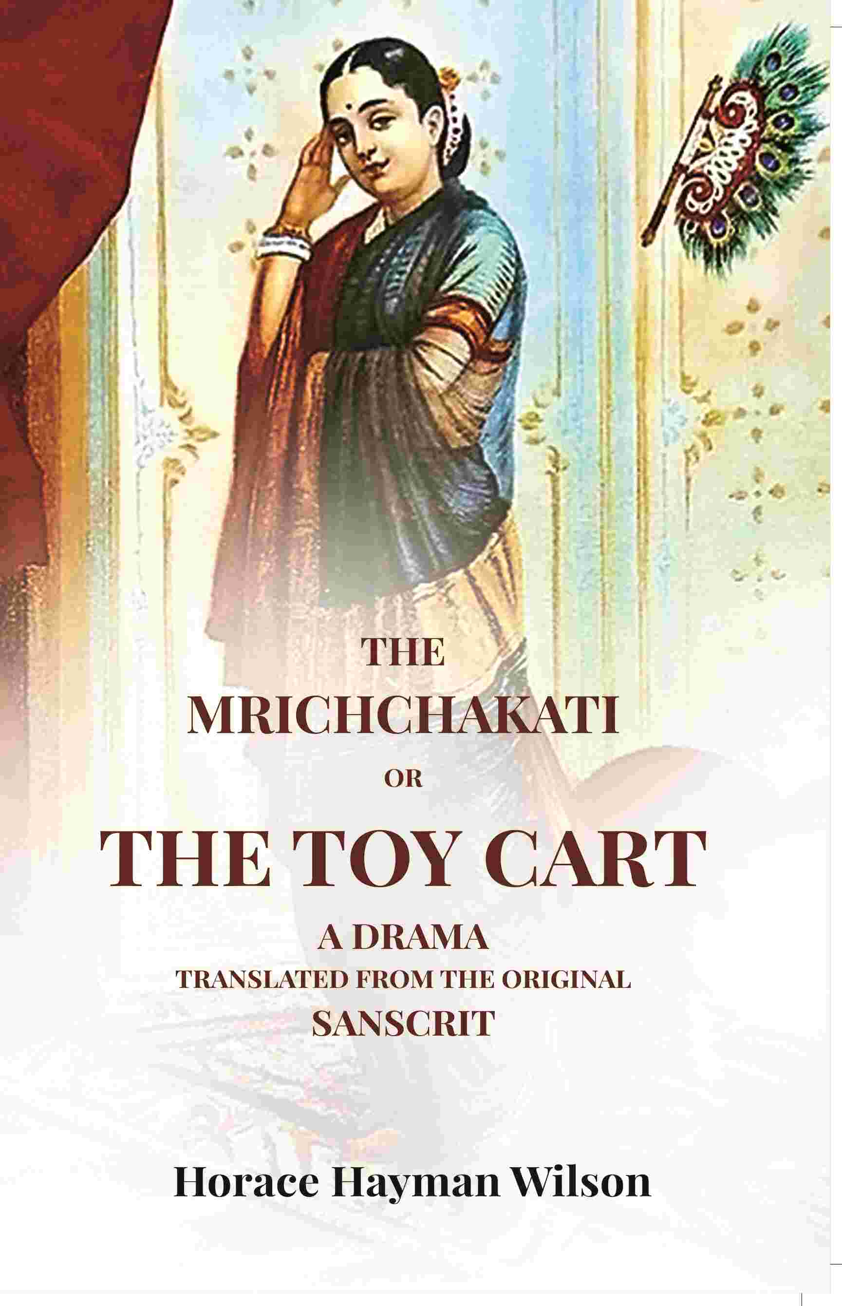 The Mrichchakati: Or The Toy Cart A Drama Translated From The Original Sanscrit - Gyan Books