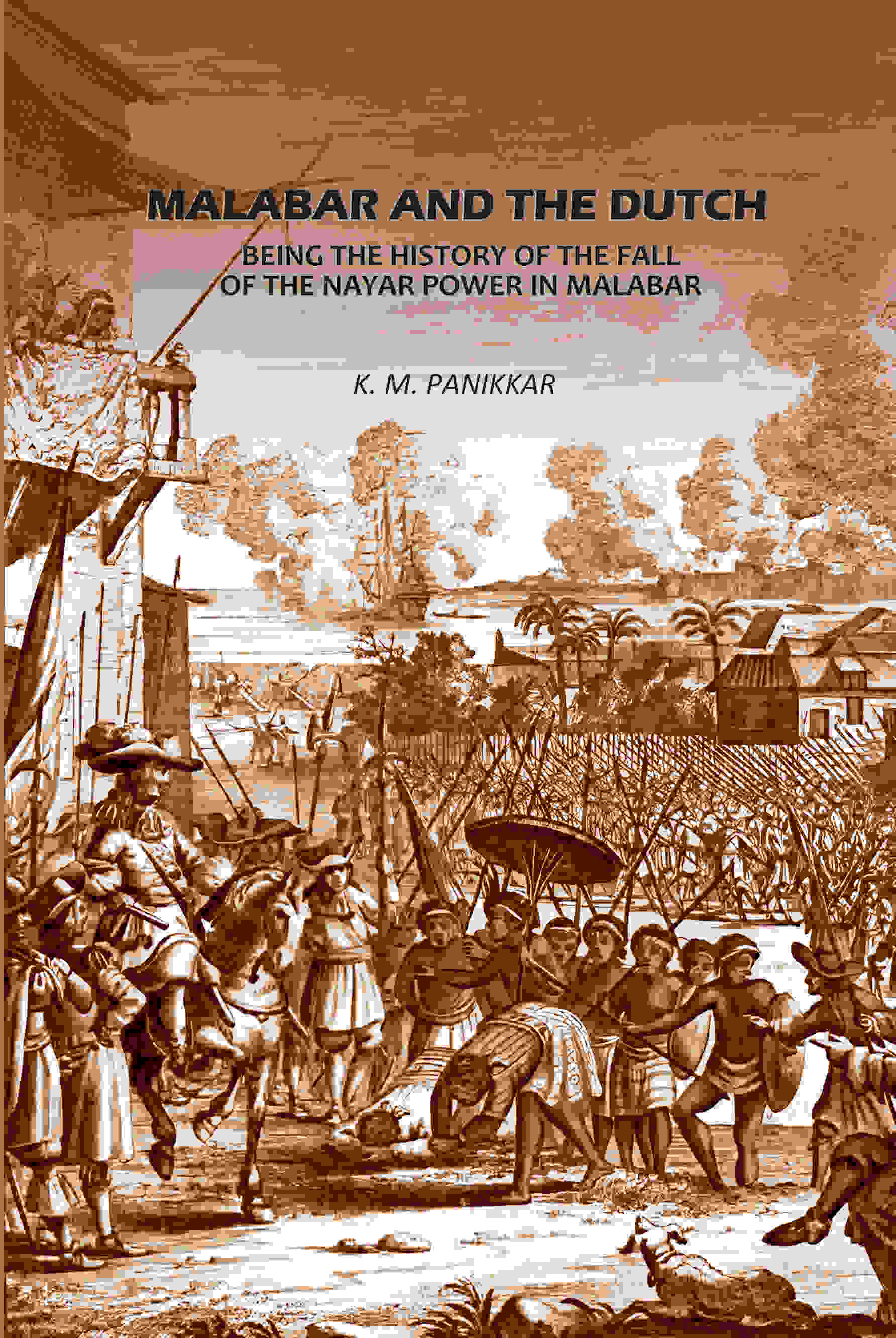 Malabar And The Dutch: Being The History Of The Fall Of The Nayar Power In Malabar - Gyan Books