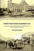 Thirty-nine Years In Bombay City: Being The History Of The Mission Work Of The Society Of S. John The Evangelist In That City - Gyan Books