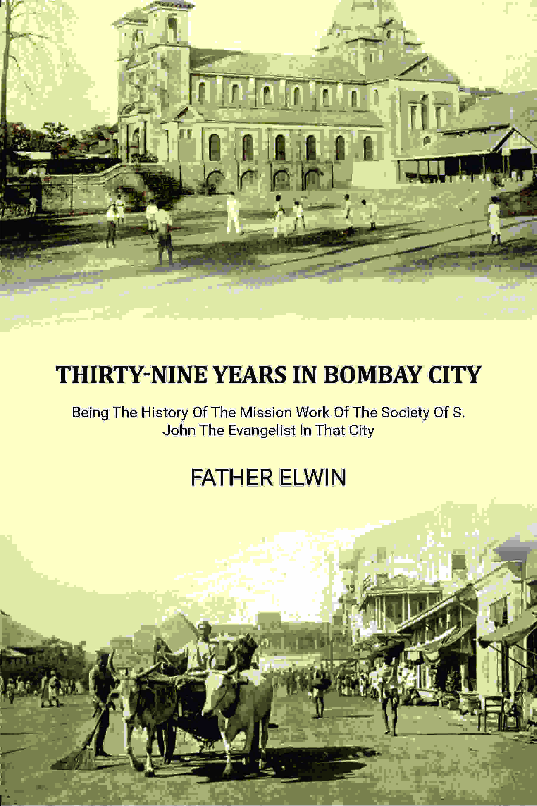 Thirty-nine Years In Bombay City: Being The History Of The Mission Work Of The Society Of S. John The Evangelist In That City - Gyan Books
