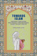 Towards Islam: Theosophy, Spiritualism, New Thought, Christian Science, Higher Thought , New Life - Gyan Books
