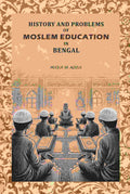 History And Problems Of Moslem Education In Bengal - Gyan Books