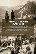 Things Seen In Kashmir: A Description Of One Of The Loveliest Countries Of The Worlds, With Its Beautiful Lakes & Rivers; Its Picturesque Town & Country Life - Gyan Books