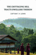 The Chittagong Hill Tracts Dwellers Therein - Gyan Books