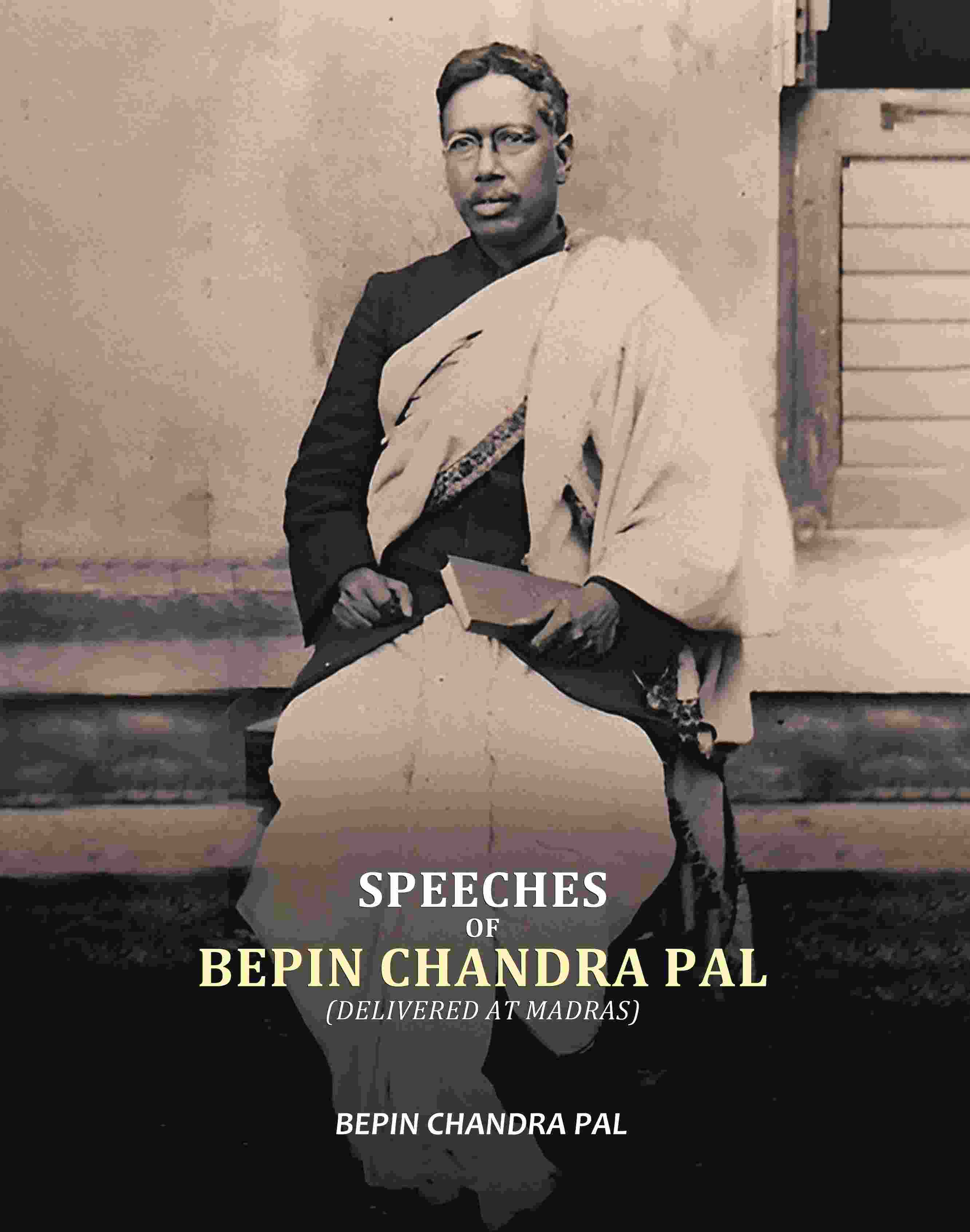 Speeches Of Bepin Chandra Pal, Delivered At Madras - Gyan Books