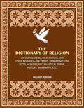 The Dictionary of Religion: An Encyclopedia of Christian and other Religious Doctrines, Denominations, Sects, Heresies, Ecclesiastical Terms, History, Biography, etc. - Gyan Books