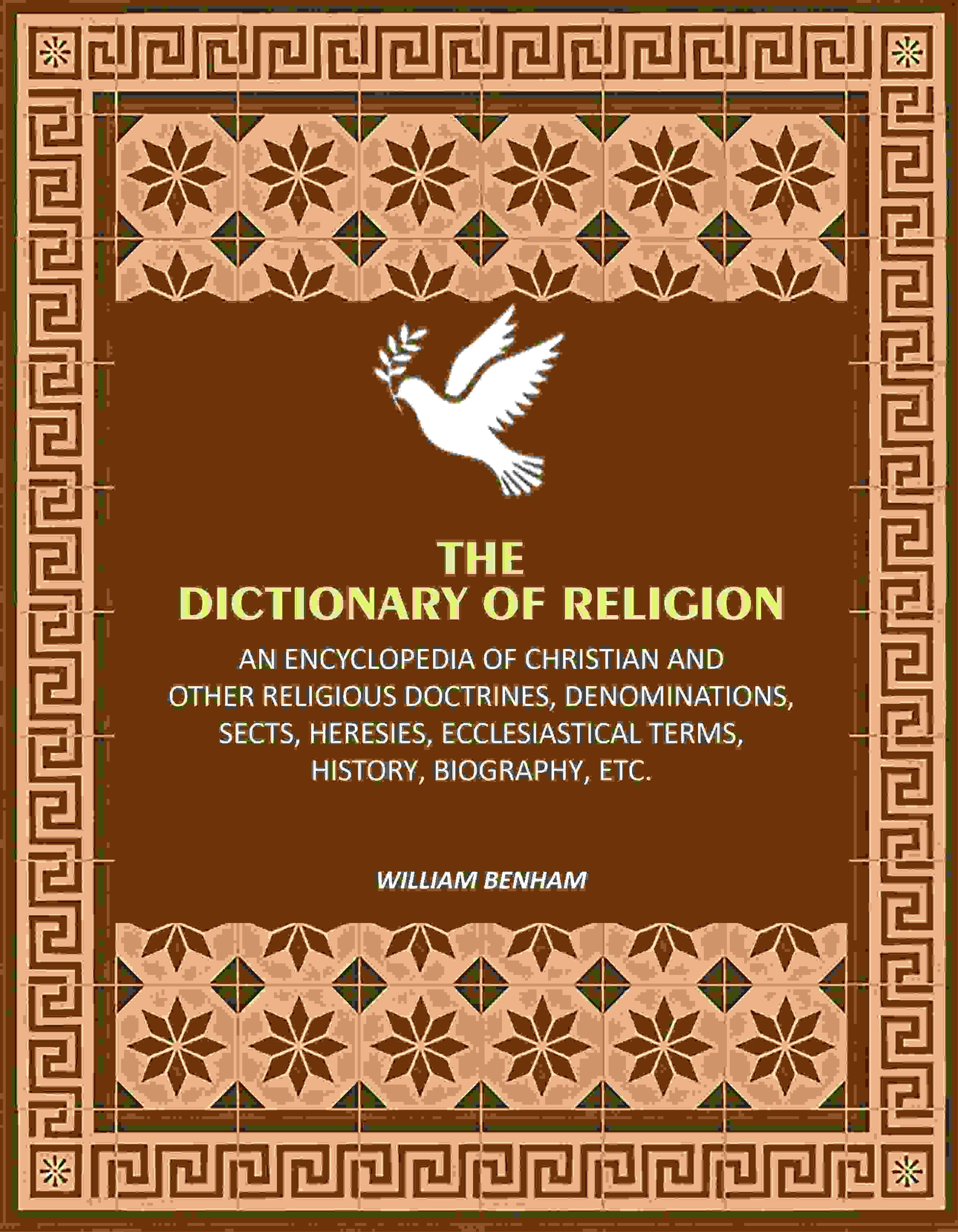 The Dictionary of Religion: An Encyclopedia of Christian and other Religious Doctrines, Denominations, Sects, Heresies, Ecclesiastical Terms, History, Biography, etc. - Gyan Books