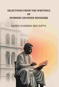 Selections From The Writings Of Hurrish Chunder Mookerji - Gyan Books