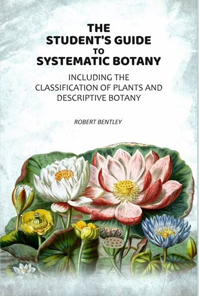 The Student's Guide To Systematic Botany: Including The Classification Of Plants And Descriptive Botany - Gyan Books