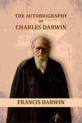 The Autobiography of Charles Darwin - Gyan Books
