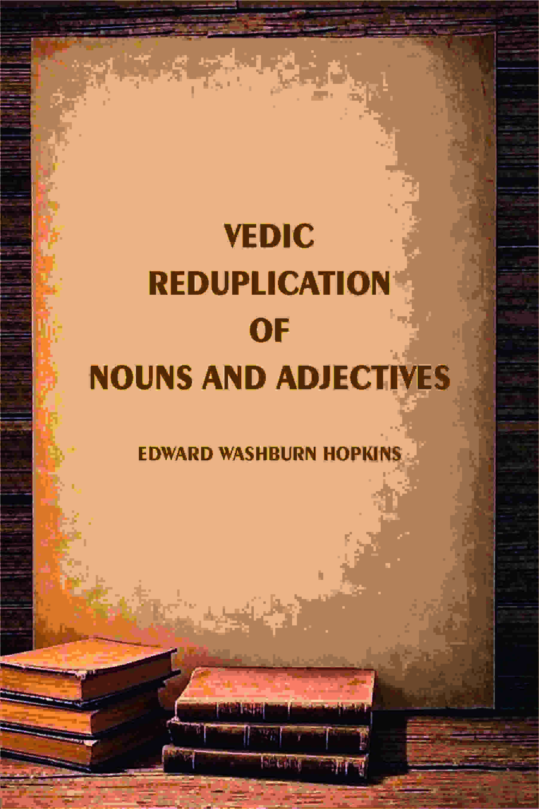 Vedic Reduplication of Nouns and Adjectives - Gyan Books