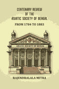 Centenary review of the Asiatic Society of Bengal: From 1784 to 1883 - Gyan Books