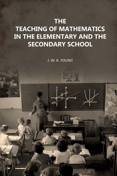 The Teaching of Mathematics in the Elementary and the Secondary School - Gyan Books