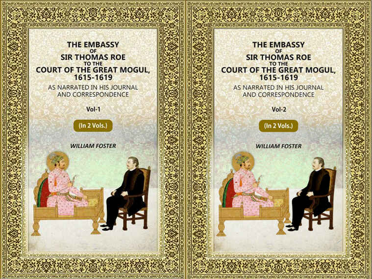 The Embassy of Sir Thomas Roe to the Court of the Great Mogul, 1615-1619: As Narrated in His Journal and Correspondence (2 Vols. Set) - Gyan Books