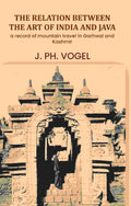 The Relation Between The Art Of India And Java: (A Chapter from "The Influences of Indian Art") - Gyan Books