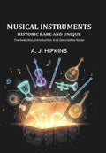 Musical Instruments Historic Rare And Unique: The Selection, Introduction And Descriptive Notes - Gyan Books