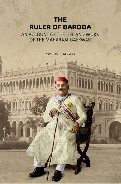 The Ruler of Baroda: An Account of the Life and Work of the Maharaja Gaekwar - Gyan Books